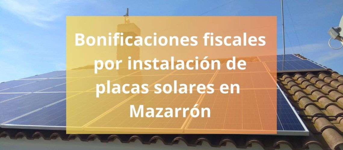 Bonificaciones fiscales por instalación de placas solares en Mazarrón